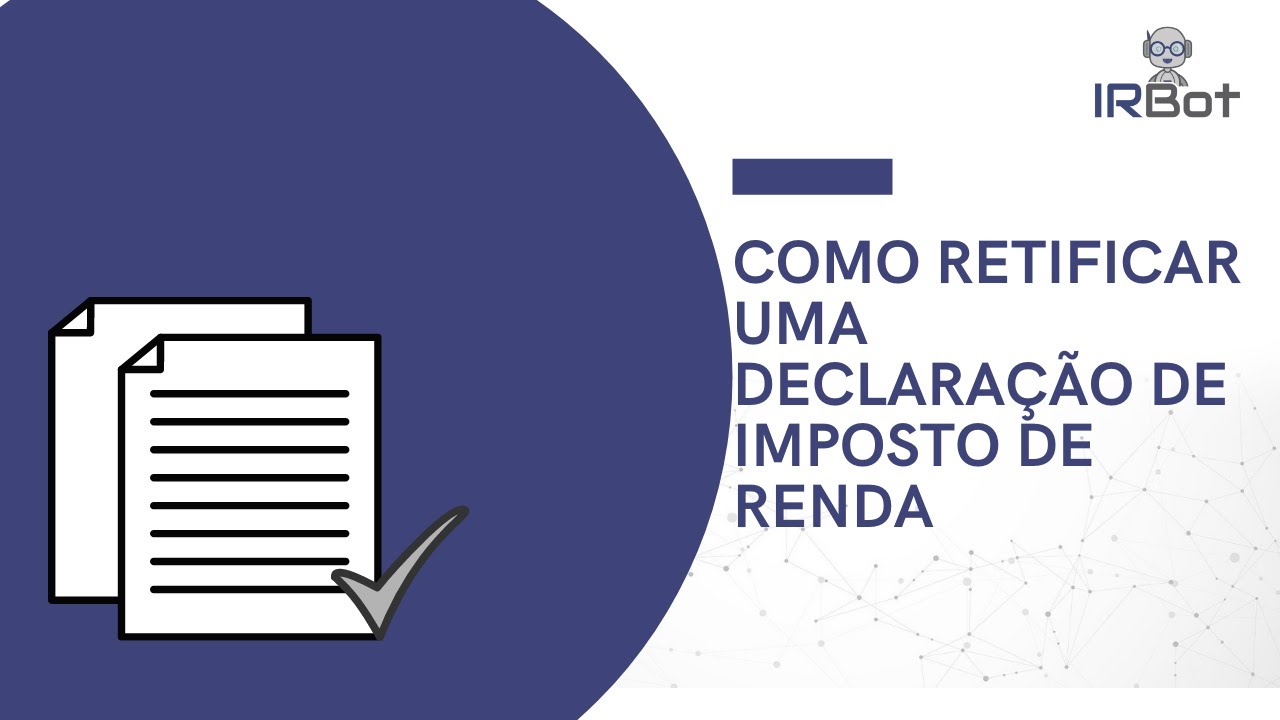 COMO RETIFICAR UMA DECLARAÇÃO DE IMPOSTO DE RENDA | IR Bot