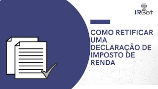 COMO RETIFICAR UMA DECLARAÇÃO DE IMPOSTO DE RENDA | IR Bot