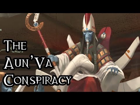 The Aun'Va Conspiracy - 40K Theories