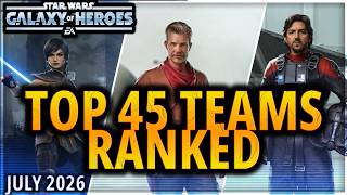 UPDATED: TOP 45 TEAMS IN SWGOH - RANKED BY EFFECTIVENESS (July 2026) #swgoh