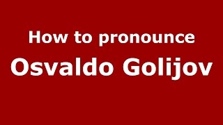 How to pronounce Osvaldo Golijov
