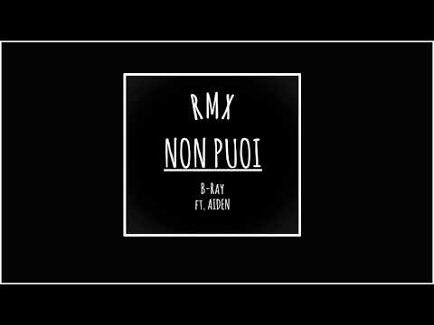 B-Ray - Non puoi RMX ft. Aiden