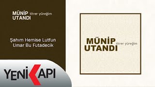 Münip Utandı - Şahım Hemise Lutfun Umar Bu Futadecik  (Official Lyric Video)