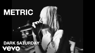 Metric - Dark Saturday - Performance Video