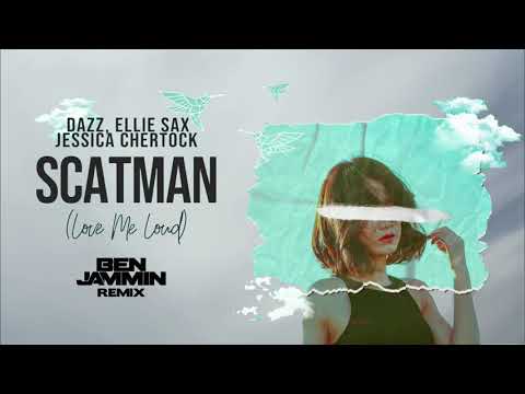 DAZZ , Ellie Sax, Jessica Chertock - Scatman (Love Me Loud) - BEN JAMMIN REMIX