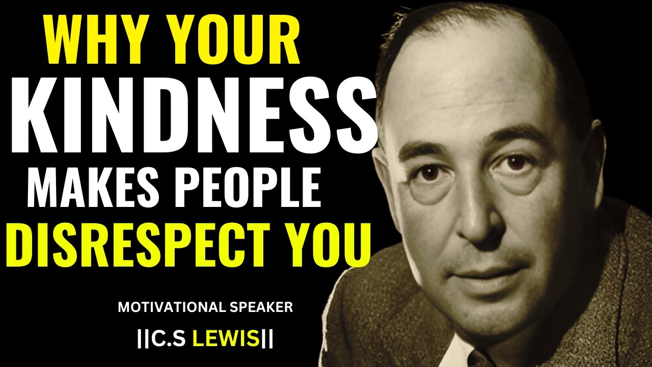 C.S LEWIS-WHY YOUR KINDNESS MAKES PEOPLE DISRESPECT YOU | BEST MOTIVATIONAL SPEECH.#cslewisquotes