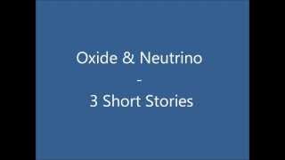 Oxide & Neutrino - 3 Short Stories