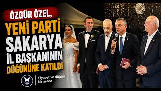  Özgür Özel, Yeni Parti Sakarya İl Başkanının Düğününe Katıldı