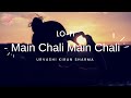 Main Chali Main Chali Lo Fi Urvashi Kiran Sharma Authentic Tune