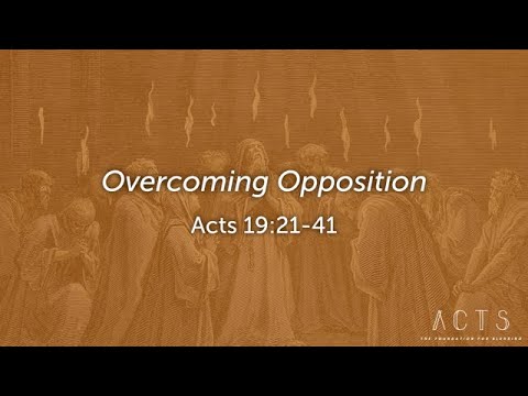 Overcoming Opposition - Acts 19:21-41