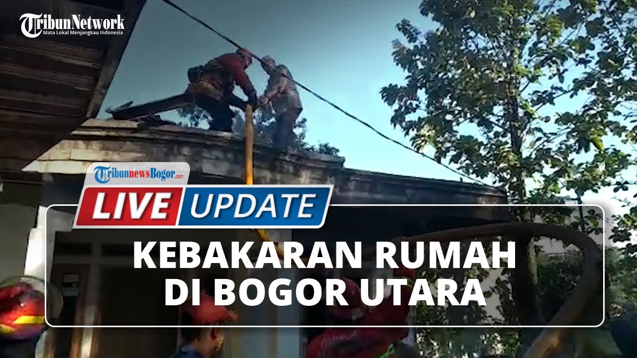 LIVE UPDATE: Kebakaran Rumah di Kampung Anyar Bogor Utara ...