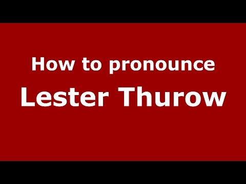 How to pronounce Lester Thurow (American English/US) - PronounceNames.com