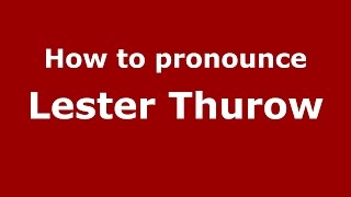 How to pronounce Lester Thurow