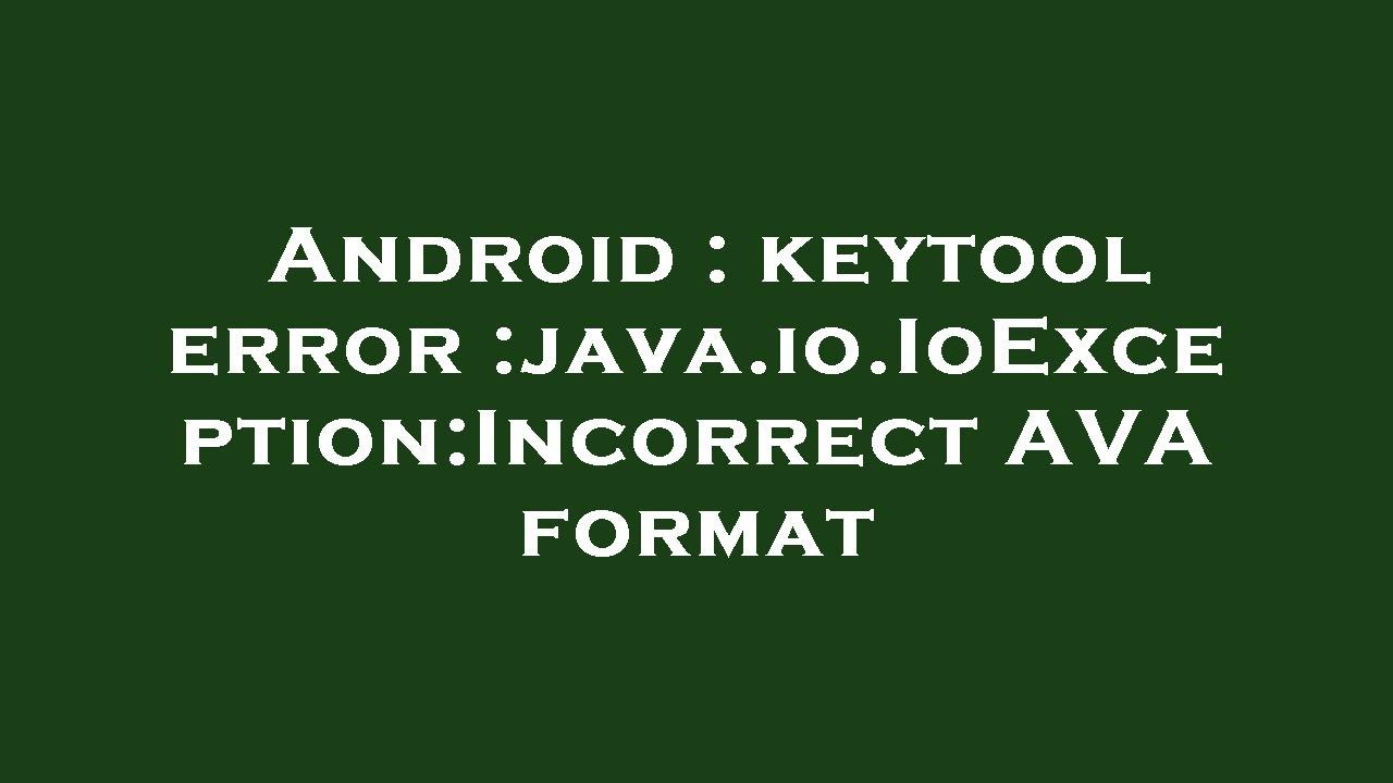 Android : keytool error :java.io.IoException:Incorrect AVA format