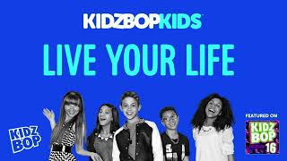 KIDZ BOP Kids Ft. Kids Rap&#39;n The Hits- Live Your Life (Pseudo Video) [KIDZ BOP 16]