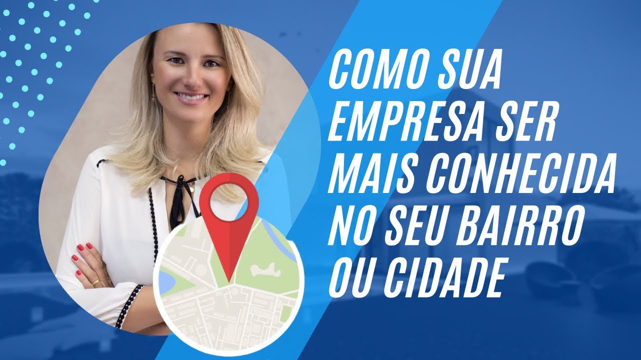 Como sua empresa ser mais conhecida no seu bairro ou cidade