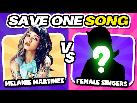 SAVE ONE SONG 🔥 MELANIE MARTINEZ vs FEMALE SINGERS 👀 | Music Quiz Challenge