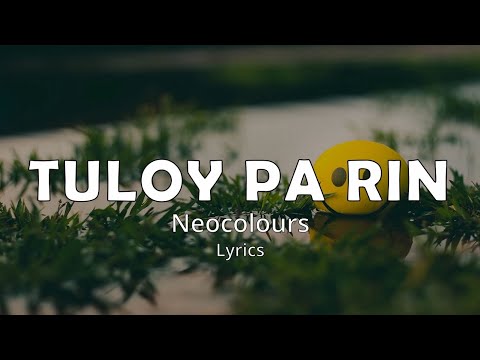 TULOY PA RIN (Lyrics) - NEOCOLOURS