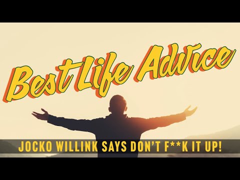 Best Life Advice: Jocko Willink says Don't F**k it UP.