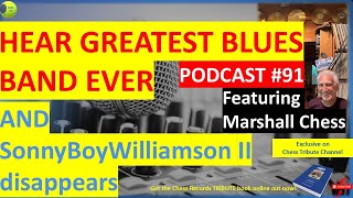 #91 Hear greatest blues band ever -  Podcast Hosted by Marshall Chess