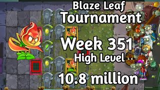 PVZ2-Arena Blaze Leaf Tourmament 10.8 million Week 351 High Level Plants Strategy Season 74