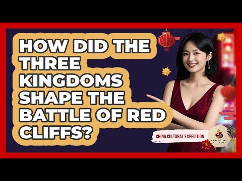 How Did The Three Kingdoms Shape The Battle Of Red Cliffs? - China Cultural Expedition