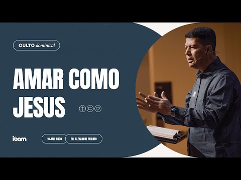 Amar como Jesus - Pr. Alexandre Peixoto - 18/01/2026