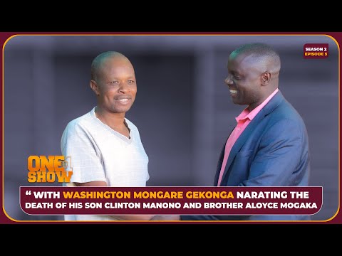 ONE ON ONE WITH WASHINGTON MONG'ARE GEKONG'A,  FATHER TO CLINTON MANONO SUNG  JOHN ARISII O'SABABU