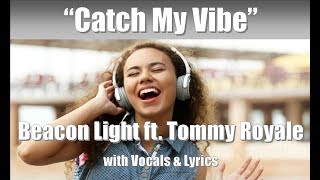 Beacon Light  ft. Tommy Royale "Catch My Vibe" with Vocals &amp; Lyrics