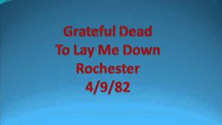 Grateful Dead - To Lay Me Down - Rochester - 4/9/82