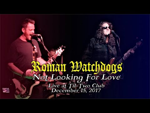Roman Watchdogs - Not Looking For Love - Live at Til-Two Club