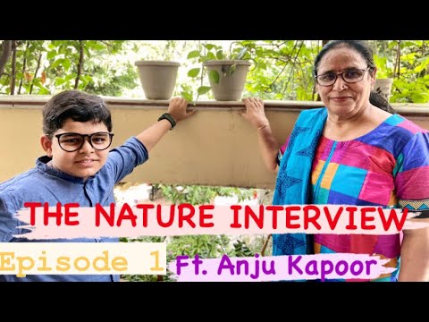 THE NATURE INTERVIEW - Episode-1 ft. ANJU KAPOOR | Vidushi Kapoor | Artham Sharma