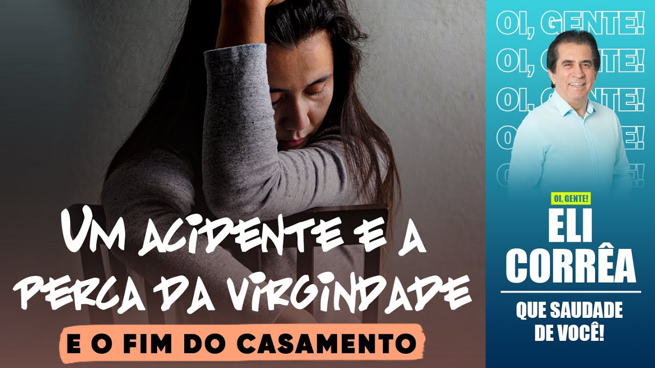 Um acidente e a perca da virgindade e o fim do casamento | Eli Corrêa Oficial |