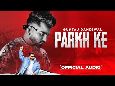 Parkh Ke - Guntaj Dandiwal (Audio) | Desi Crew | Latest Punjabi Song 2023 | New Punjabi Song 2023