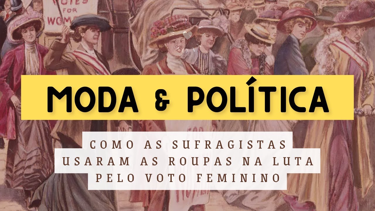MODA E POLÍTICA NA LUTA PELO VOTO FEMININO - Como as sufragistas se vestiam? #HistóriadaModa