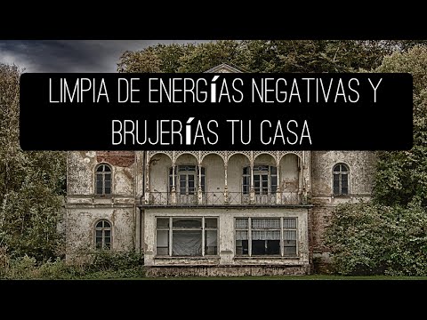 Fortalecimiento energético para limpiar tu casa de brujerías y energías negativas
