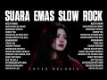 SUARA EMAS SLOW ROCK TERBAIK 2026 Lagu Kenangan Indonesia Paling Menyentuh Cover Melodia