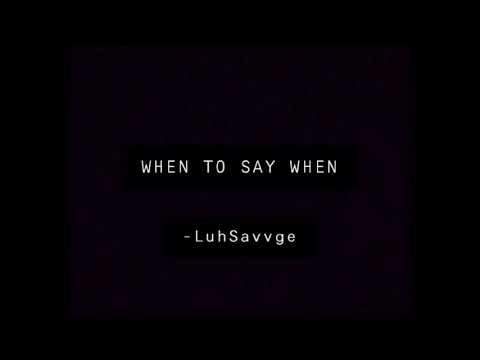 LuvSavvge - When To Say When (DRAKE REMIX)
