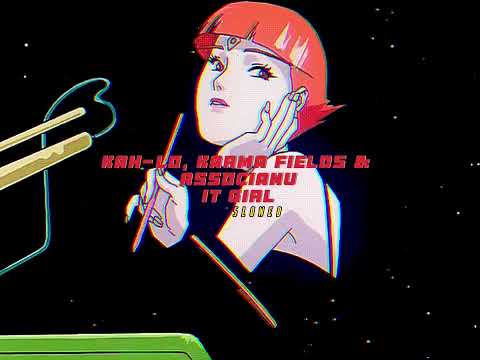 Kah-Lo, Karma Fields & Associanu~ It Girl { s l o w e d ✨}