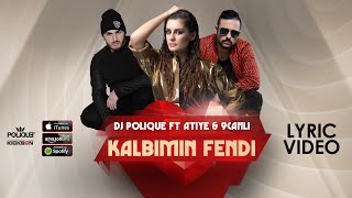 DJ Polique ft Atiye & 9Canlı - Kalbimin Fendi (Lyric Video)
