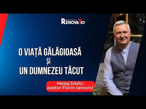 Florin Ianovici | Mesaj biblic - O viață gălăgioasă și un Dumnezeu tăcut | 11 APRILIE 2024