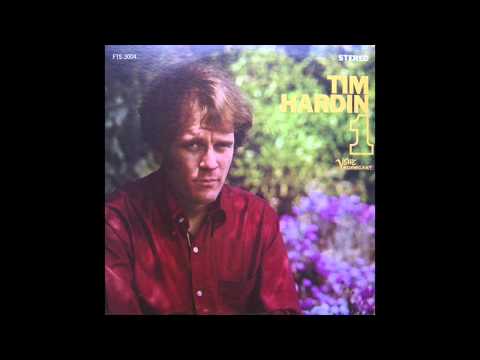 ain't gonna do without Tim Hardin