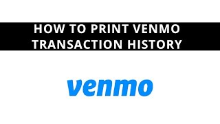 How to print Venmo transaction history