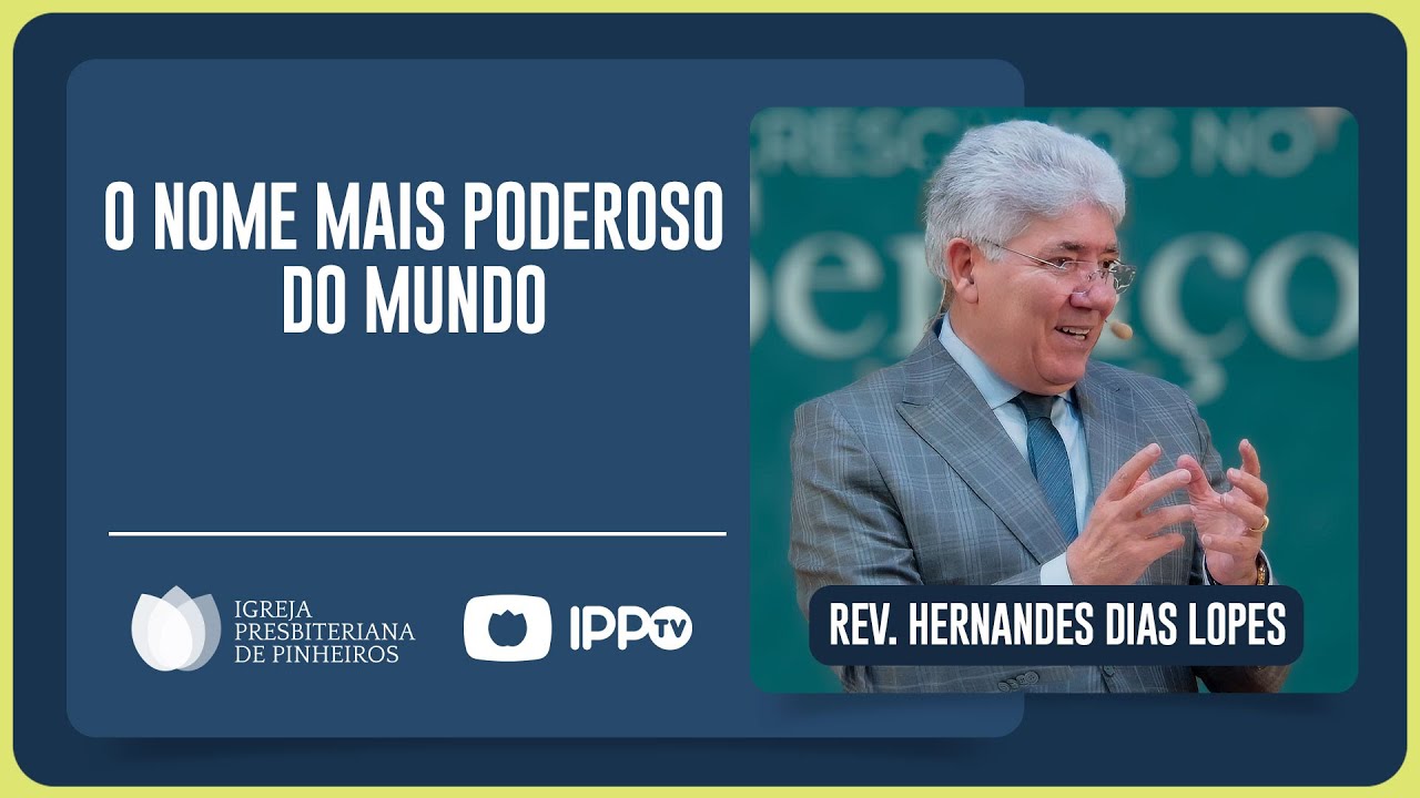 O NOME DE JESUS É PODEROSO | Rev. Hernandes Dias Lopes | IPP