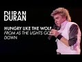 Duran Duran - "Hungry like the Wolf" from AS THE LIGHTS GO DOWN