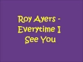 Roy Ayers - Everytime I See You