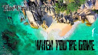 The Cranberries When You're Gone lyrics | Beach Video Background