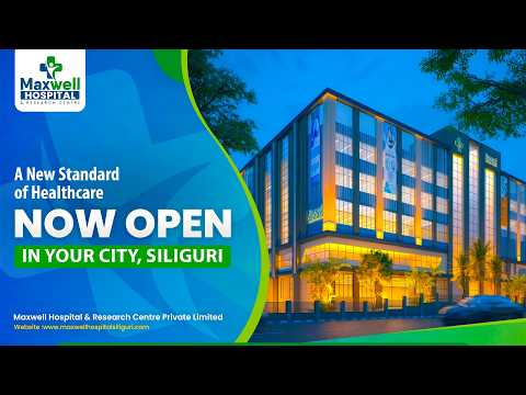Maxwell Hospital Now Open in Siliguri | Modern Healthcare Begins Here