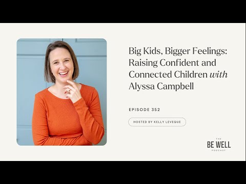 Big Kids, Bigger Feelings: Raising Confident and Connected Children | Alyssa Campbell