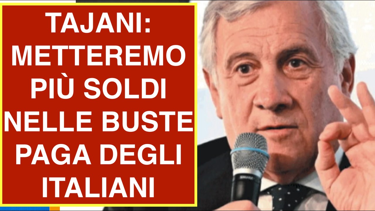 TAJANI: METTEREMO PIÙ SOLDI NELLE BUSTE PAGA DEGLI ITALIANI